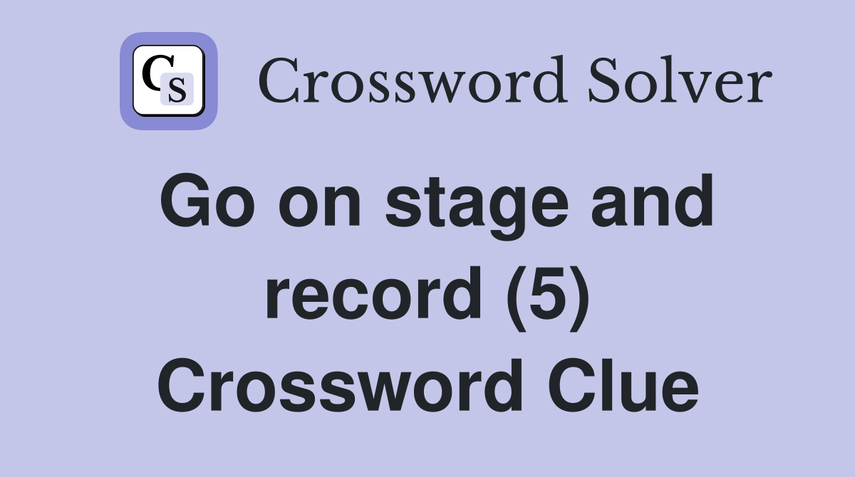 Go on stage and record (5) Crossword Clue