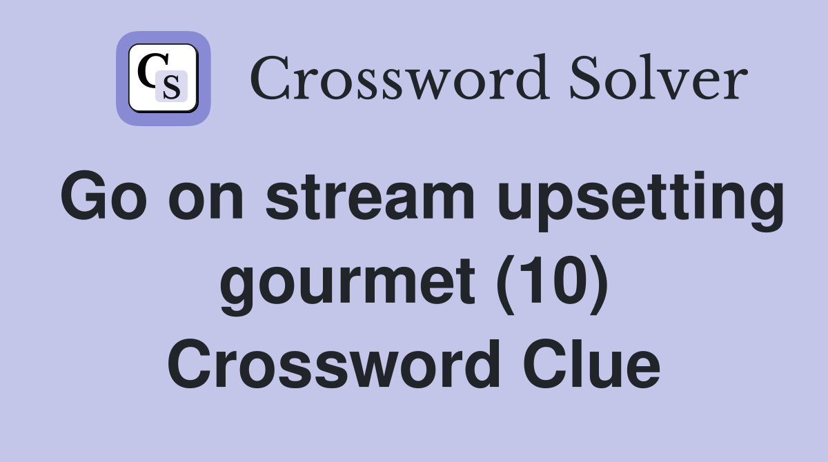 Go on stream upsetting gourmet (10) Crossword Clue