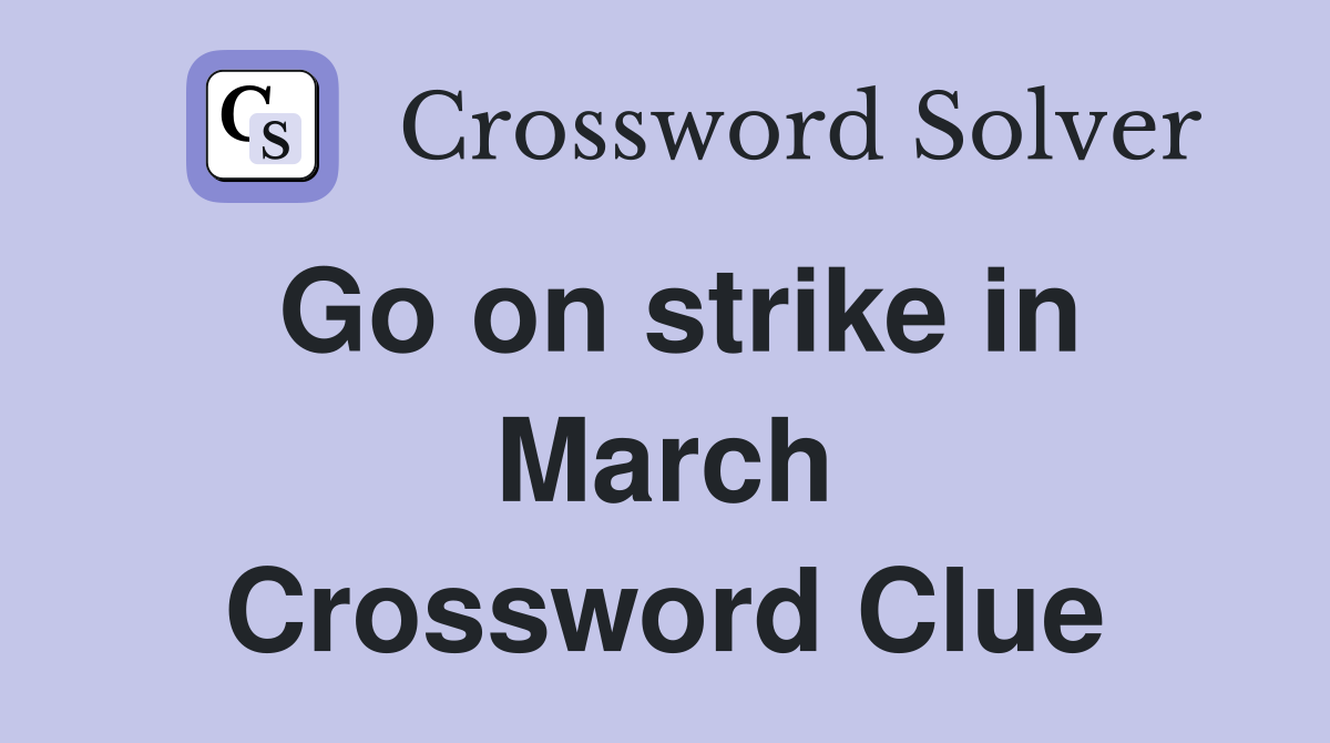 Go on strike in March Crossword Clue