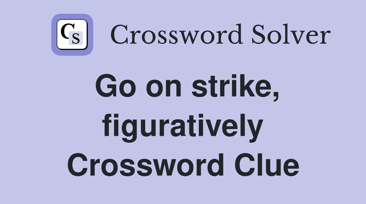 Go on strike, figuratively Crossword Clue