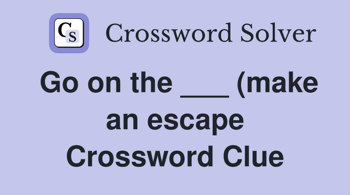 Go on the (make an escape) Crossword Clue Answers Crossword Solver Go on the (make an escape) Crossword Clue Answers Crossword Solver