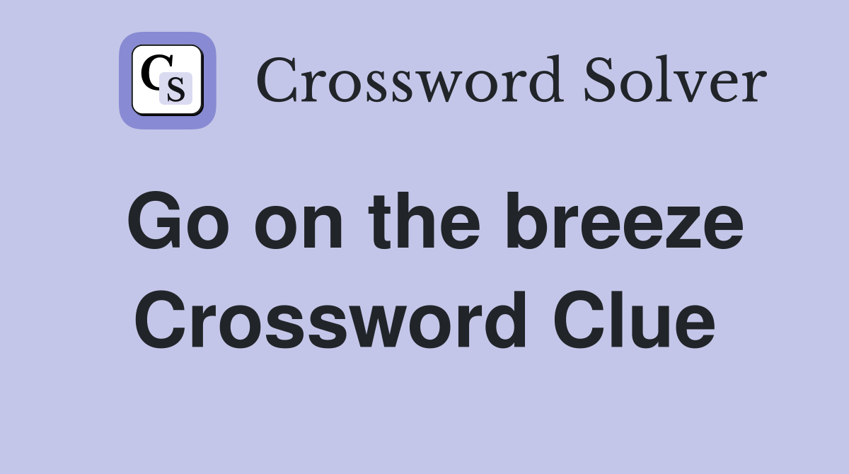 Go on the breeze Crossword Clue