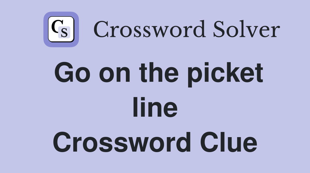 Go on the picket line Crossword Clue
