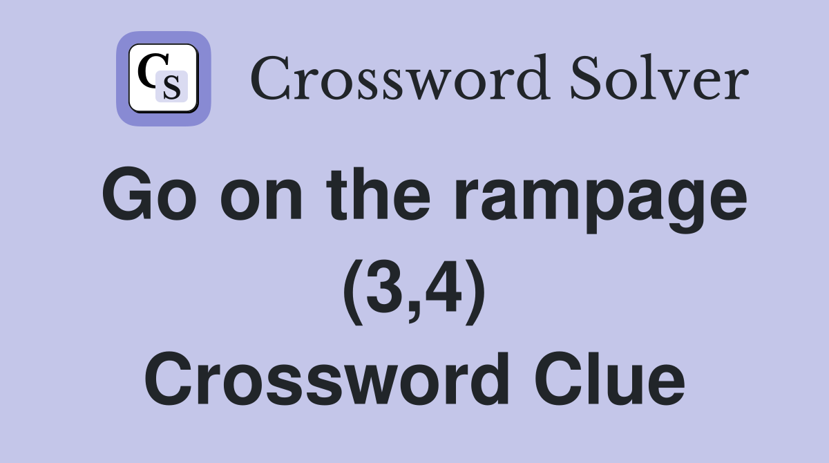 Go on the rampage (3,4) Crossword Clue