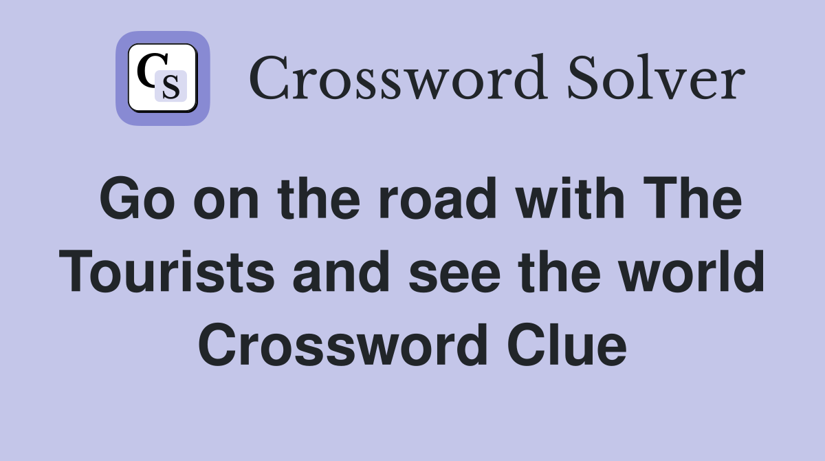 Go on the road with The Tourists and see the world Crossword Clue