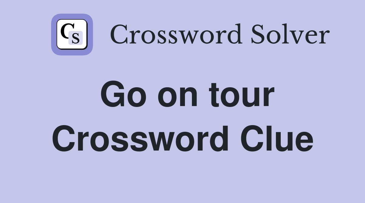 Go on tour Crossword Clue