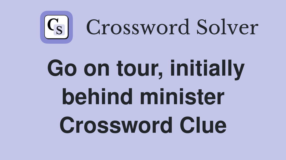Go on tour, initially behind minister Crossword Clue