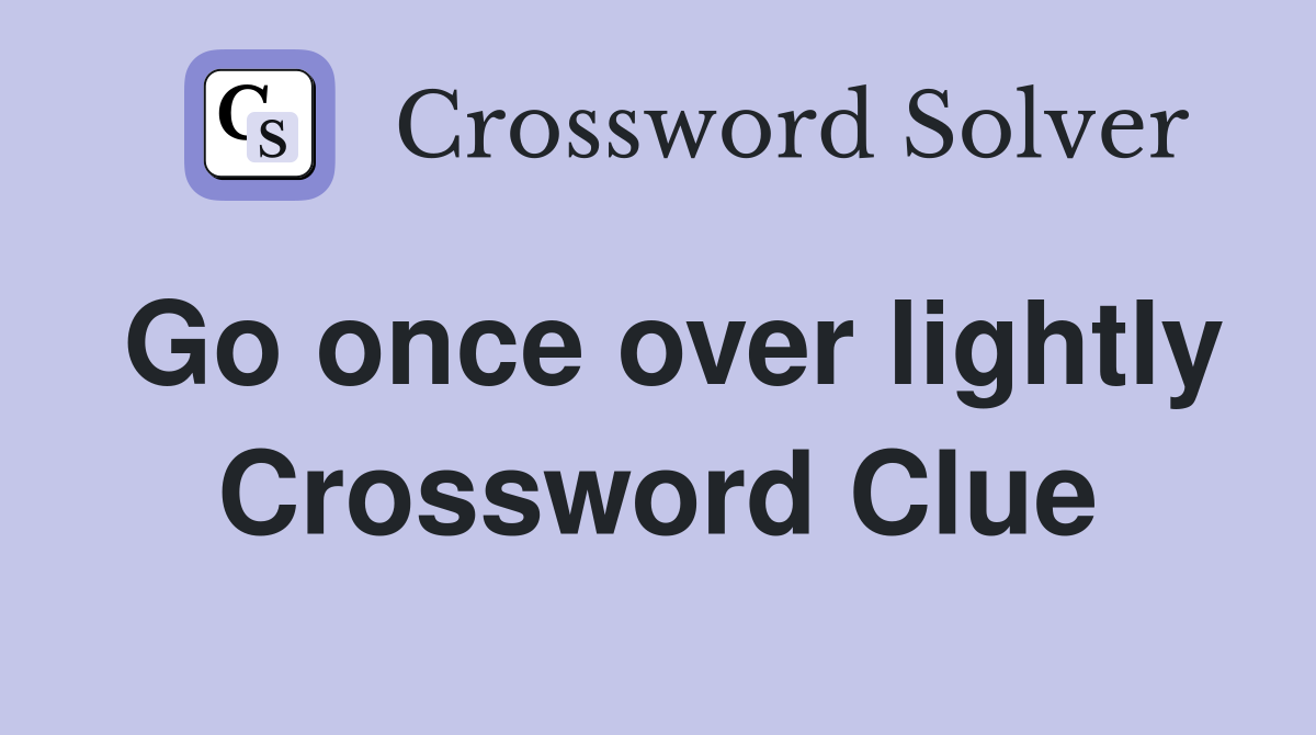 Go once over lightly Crossword Clue