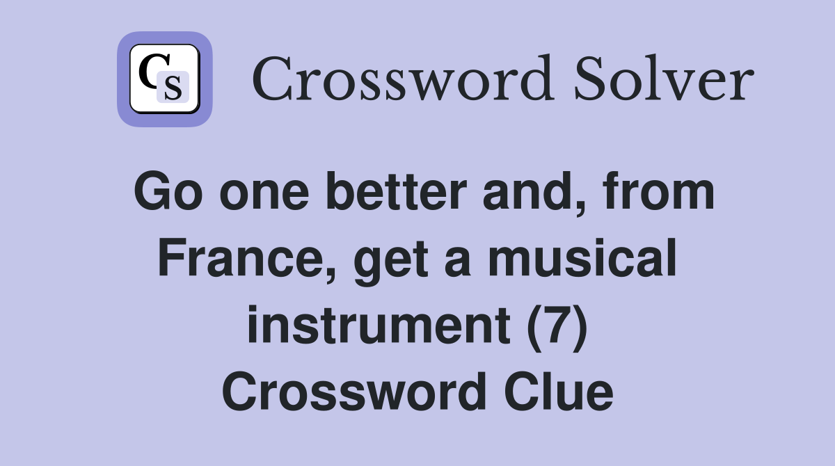 Go one better and, from France, get a musical instrument (7) Crossword Clue