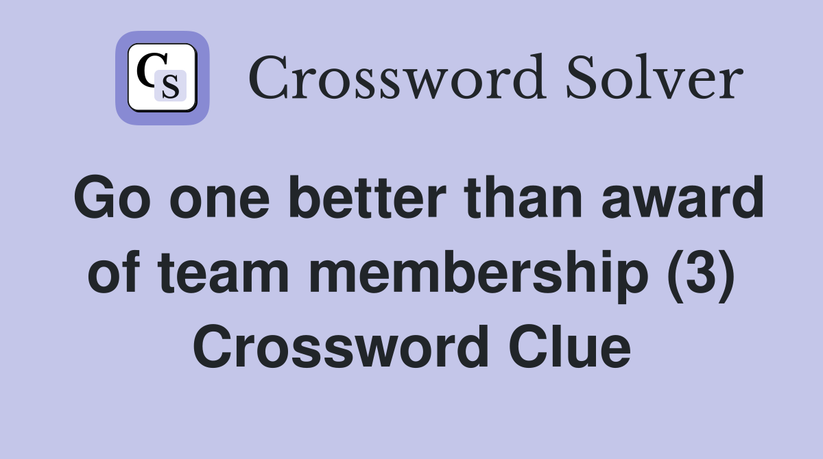 Go one better than award of team membership (3) Crossword Clue