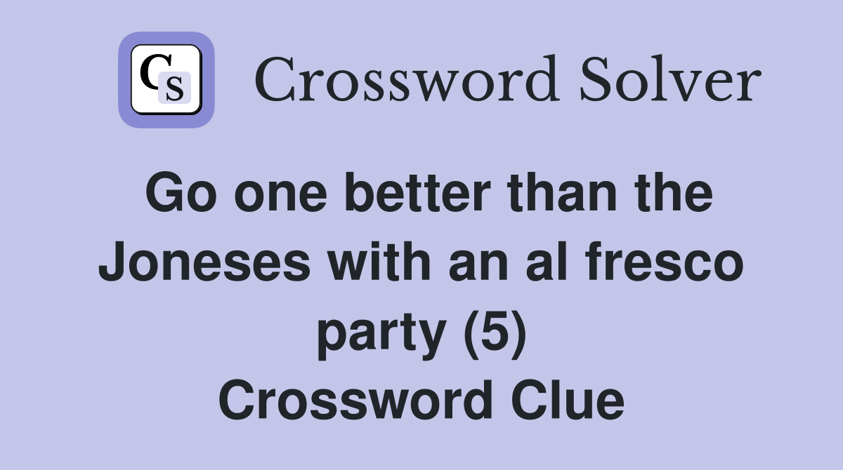 Go one better than the Joneses with an al fresco party (5) Crossword Clue
