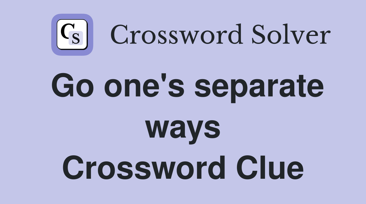 Go one's separate ways Crossword Clue