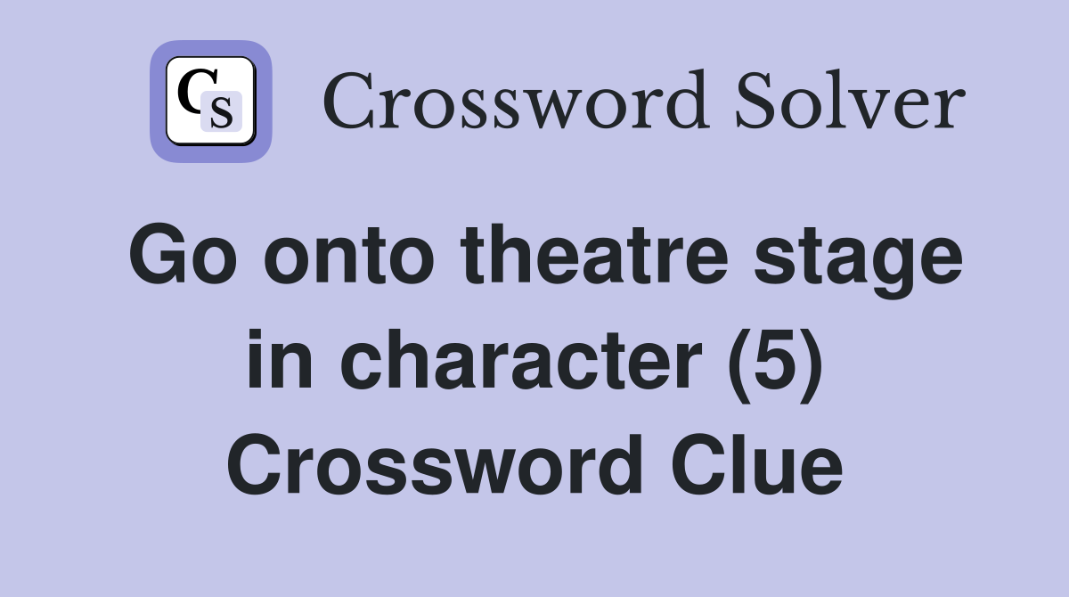 Go onto theatre stage in character (5) Crossword Clue