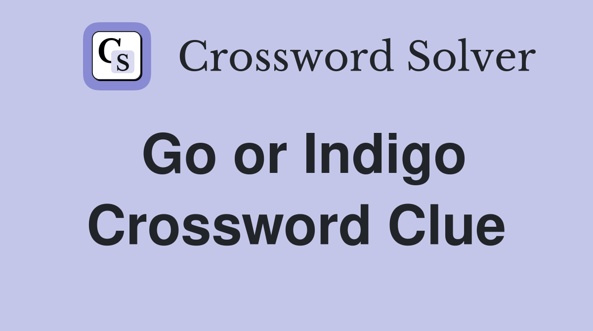 Go or Indigo Crossword Clue