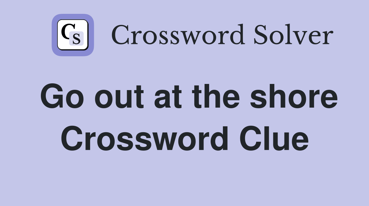 Go out at the shore Crossword Clue