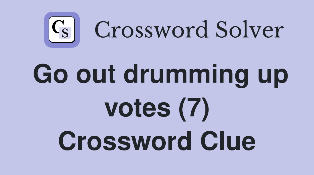 Go out drumming up votes (7) Crossword Clue