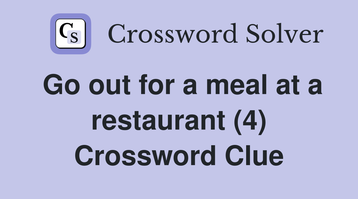 Go out for a meal at a restaurant (4) Crossword Clue