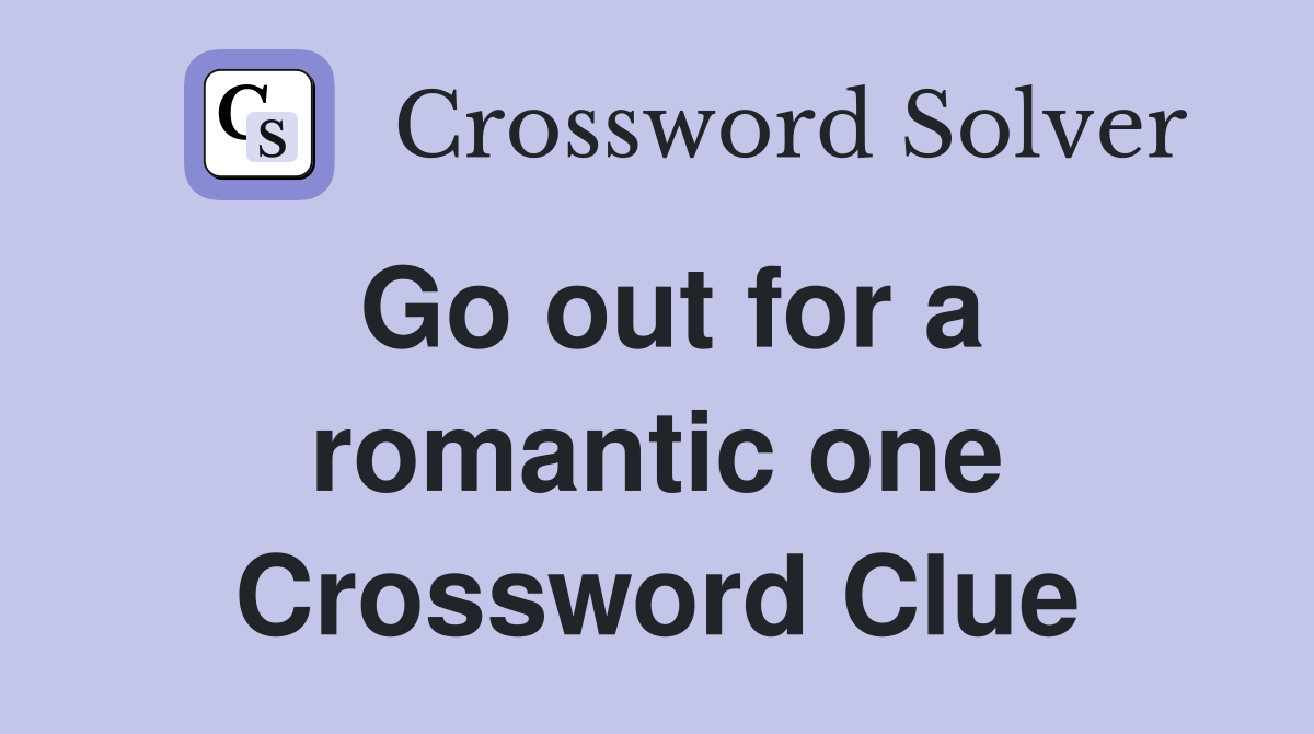 Go out for a romantic one Crossword Clue