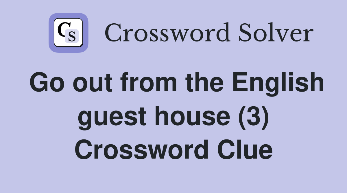 Go out from the English guest house (3) Crossword Clue