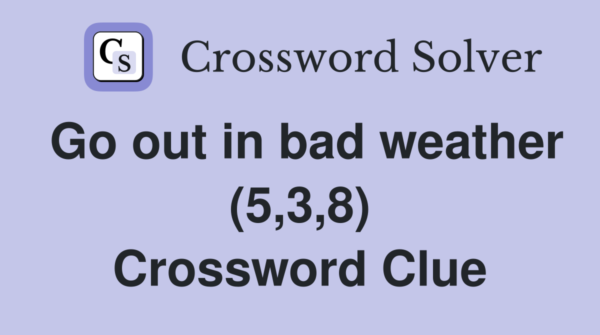 Go out in bad weather (5,3,8) Crossword Clue