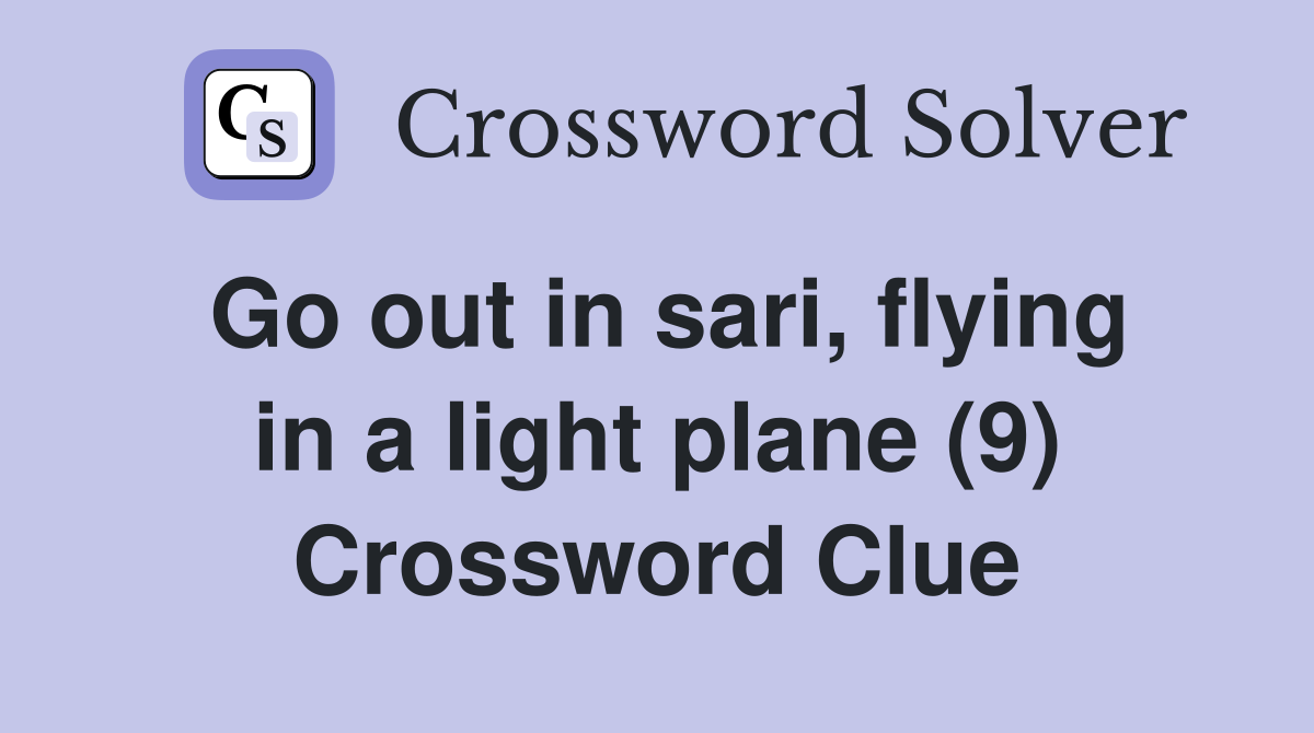Go out in sari, flying in a light plane (9) Crossword Clue