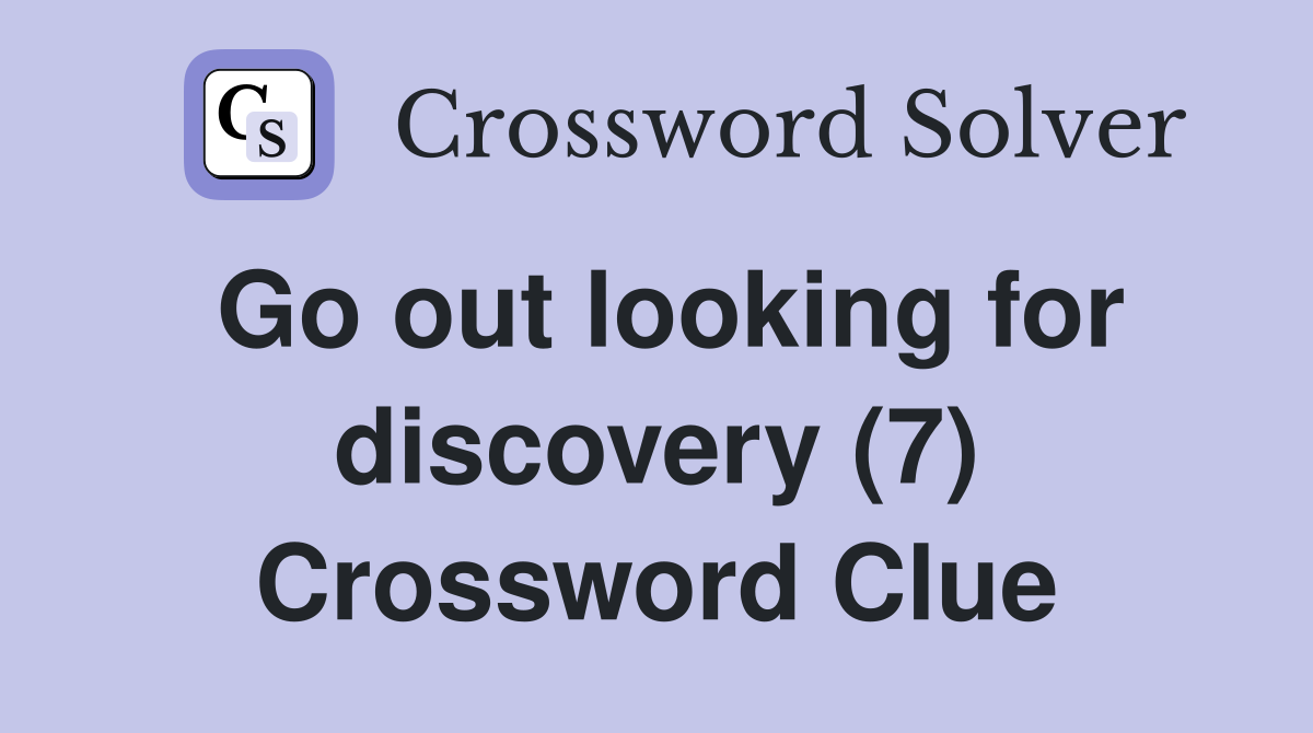 Go out looking for discovery (7) Crossword Clue