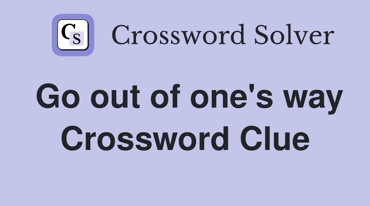 Go out of one's way Crossword Clue