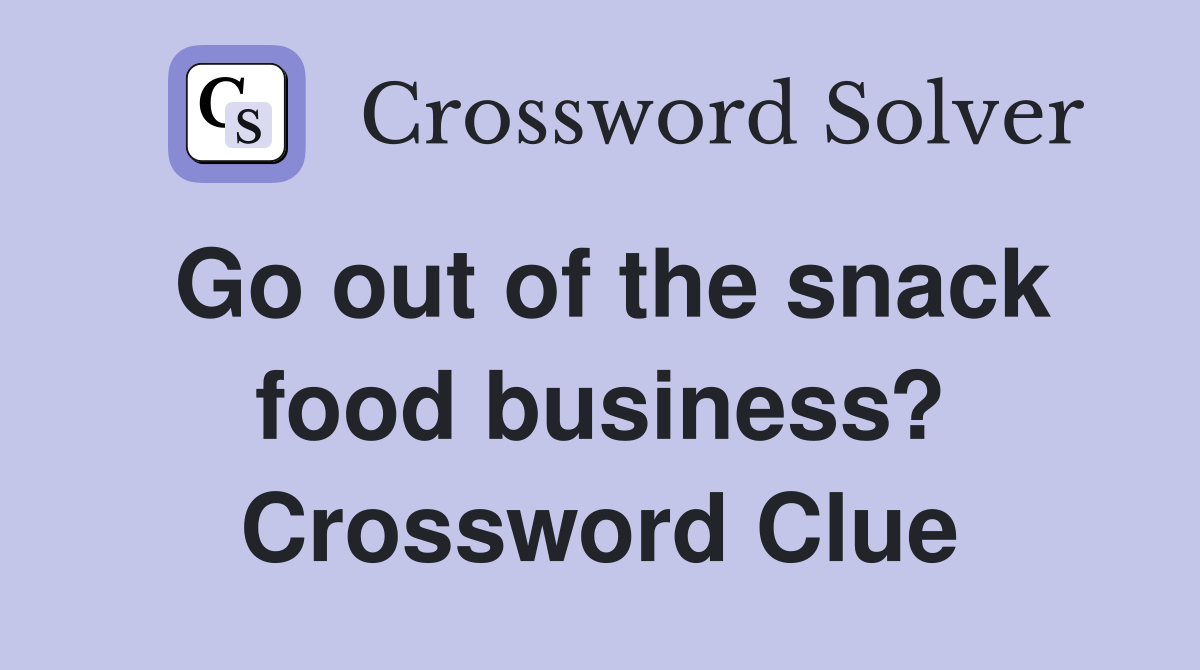 Go out of the snack food business? Crossword Clue