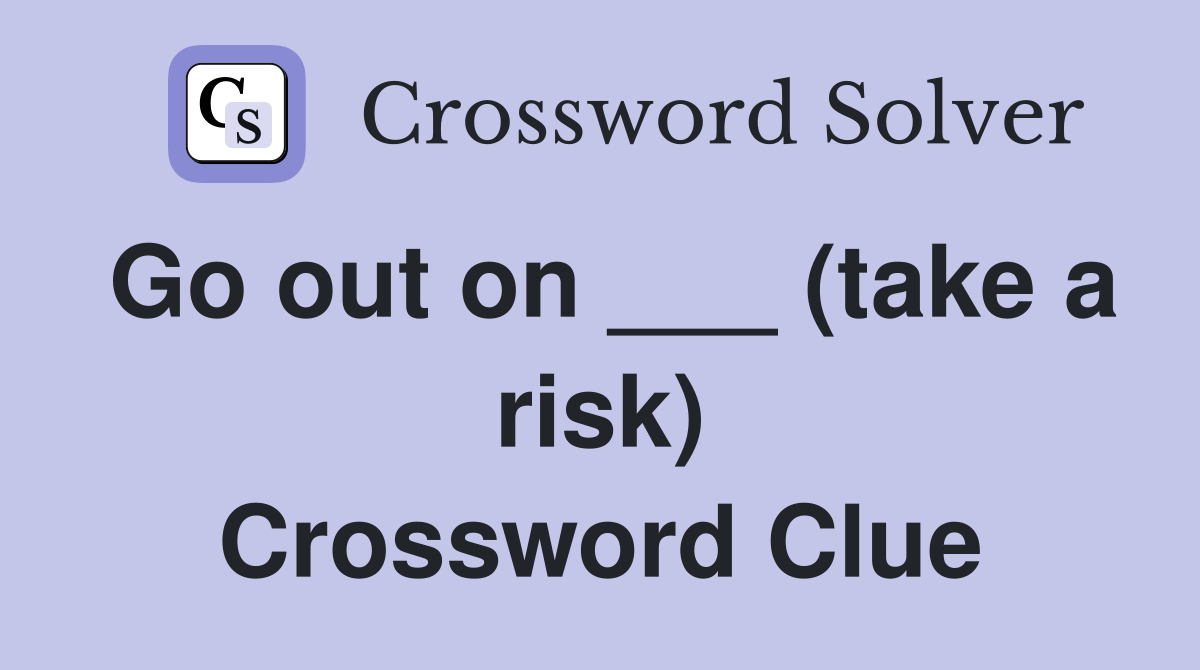 Go out on ___ (take a risk) Crossword Clue