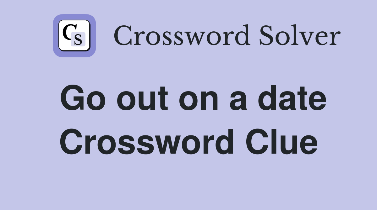 Go out on a date Crossword Clue