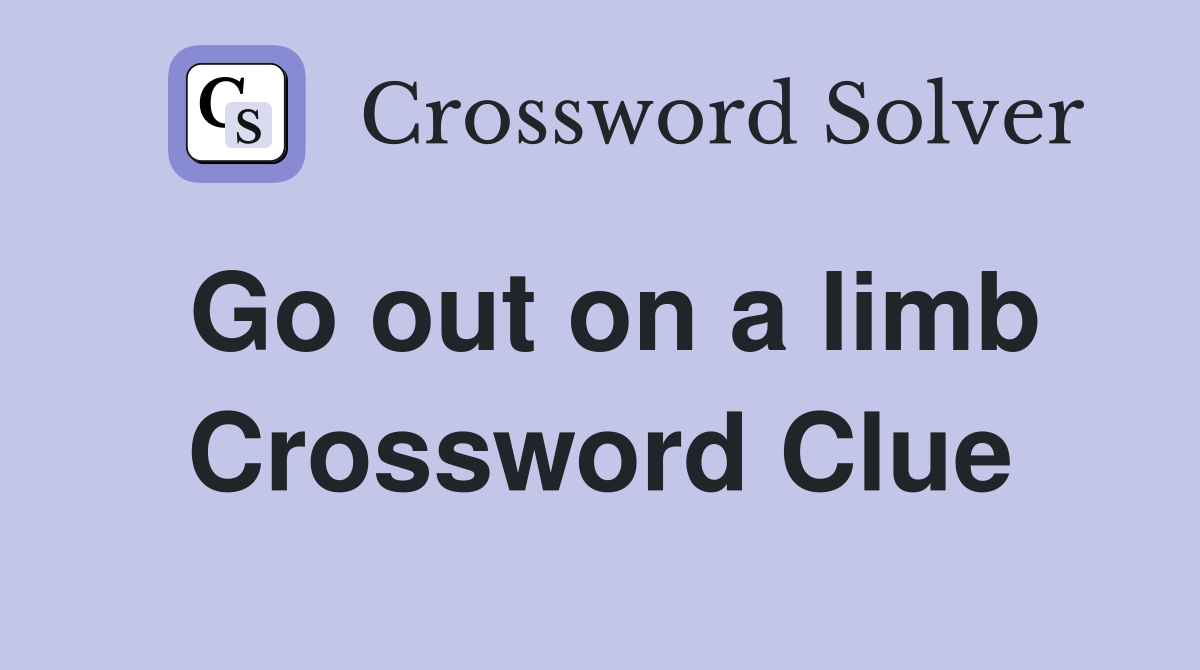 Go out on a limb Crossword Clue