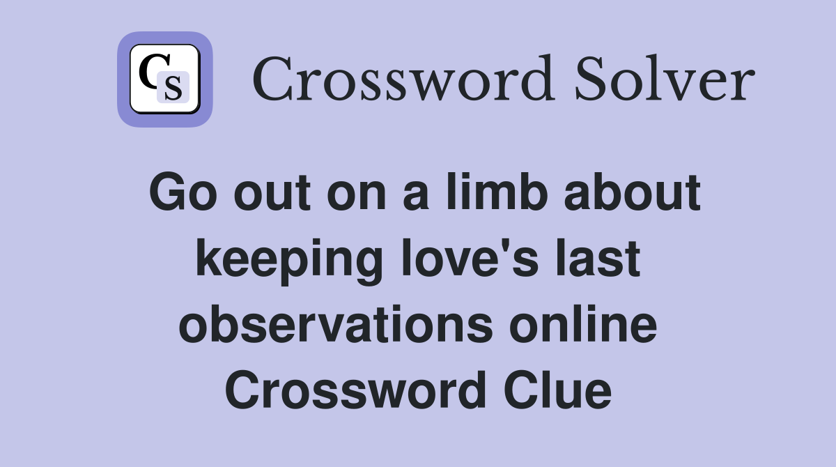 Go out on a limb about keeping love's last observations online Crossword Clue