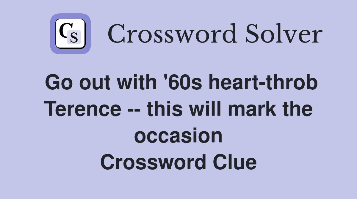 Go out with '60s heart-throb Terence -- this will mark the occasion Crossword Clue