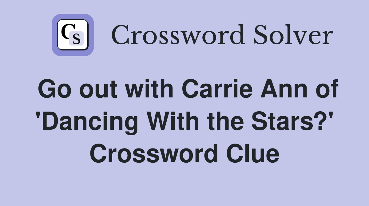 Go out with Carrie Ann of 'Dancing With the Stars?' Crossword Clue