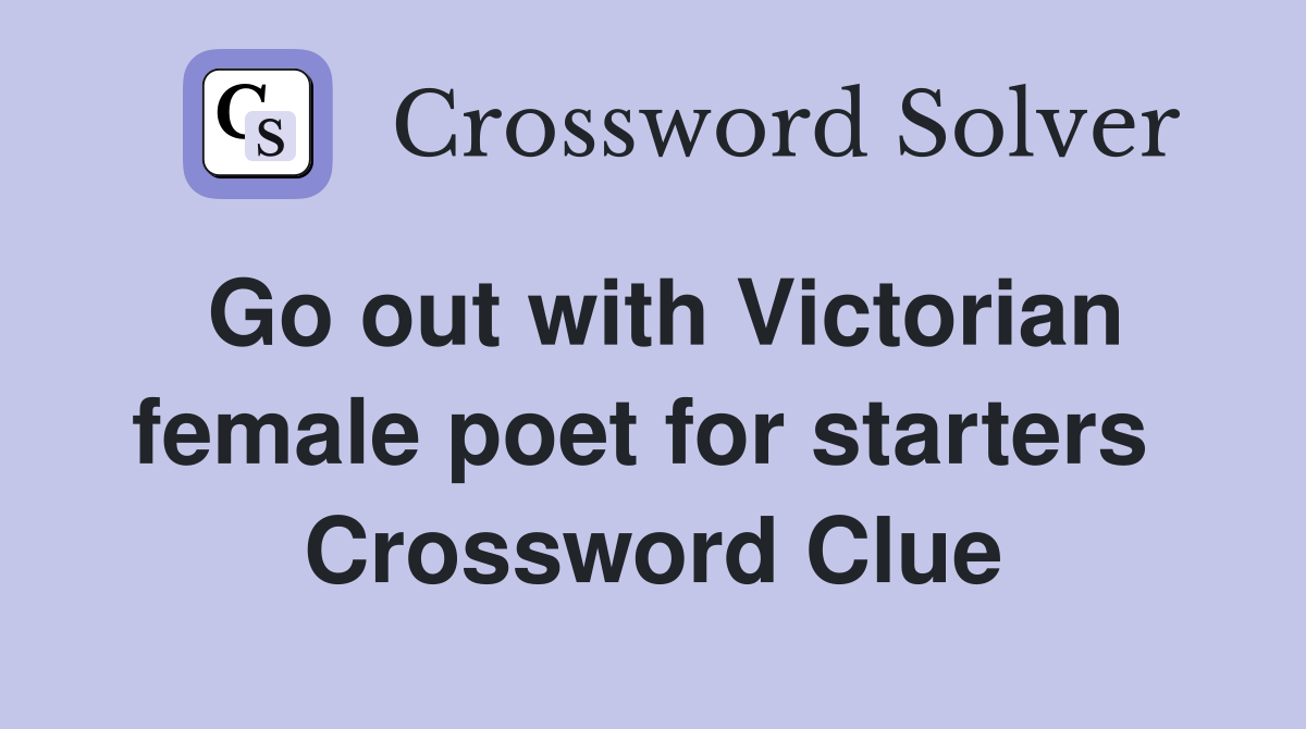 Go out with Victorian female poet for starters  Crossword Clue