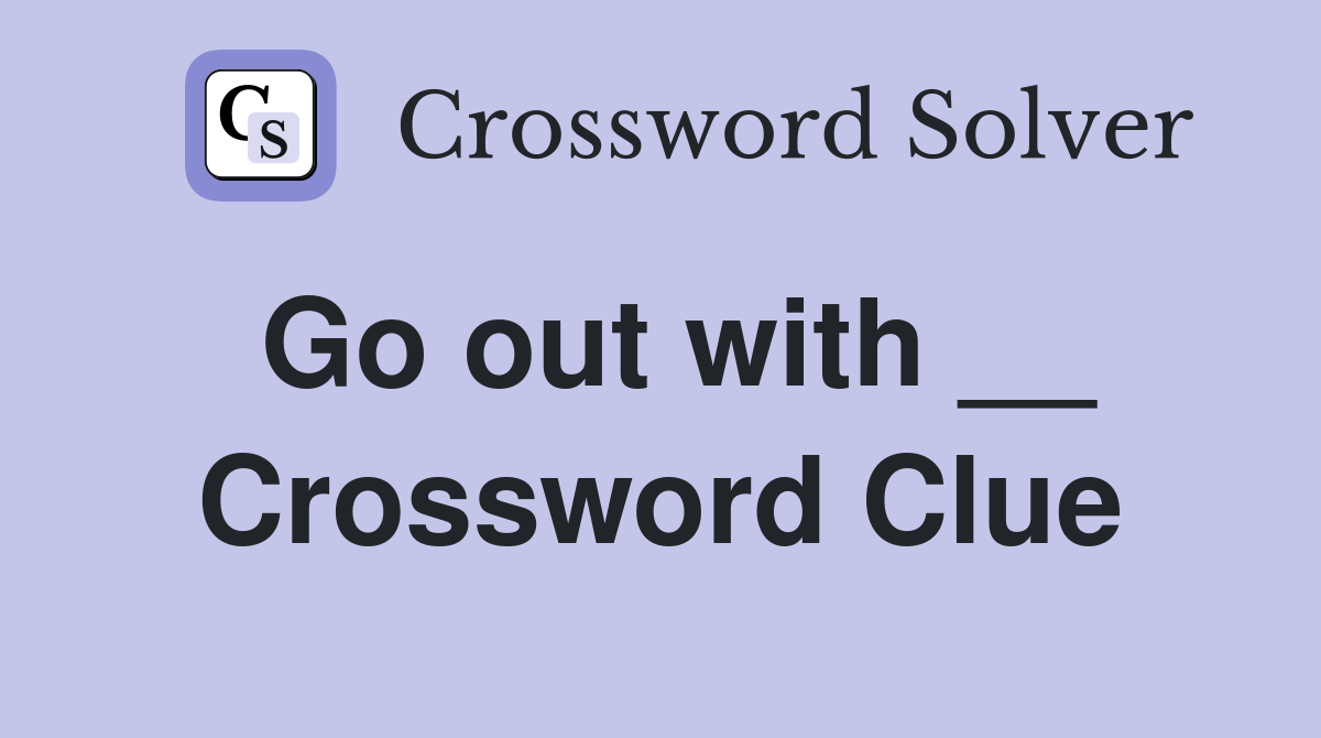 Go out with __ Crossword Clue