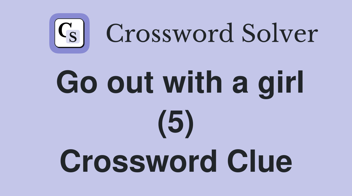 Go out with a girl (5) Crossword Clue