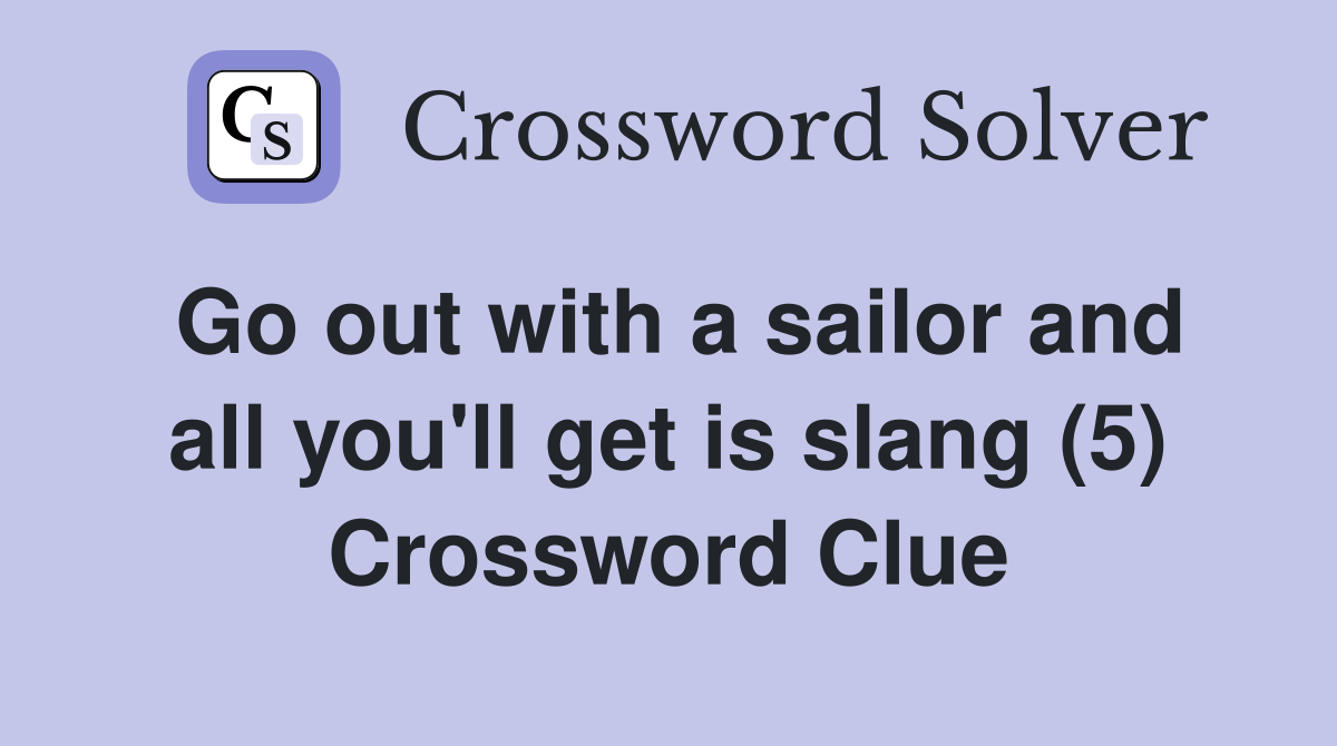 Go out with a sailor and all you'll get is slang (5) Crossword Clue