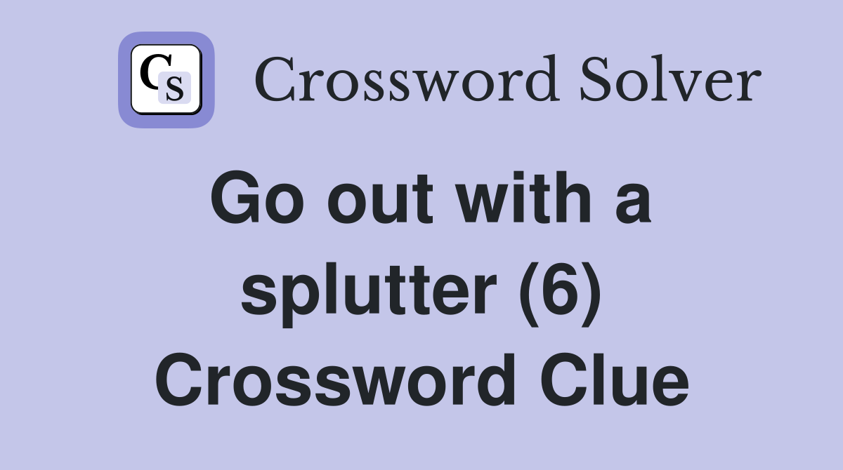 Go out with a splutter (6) Crossword Clue
