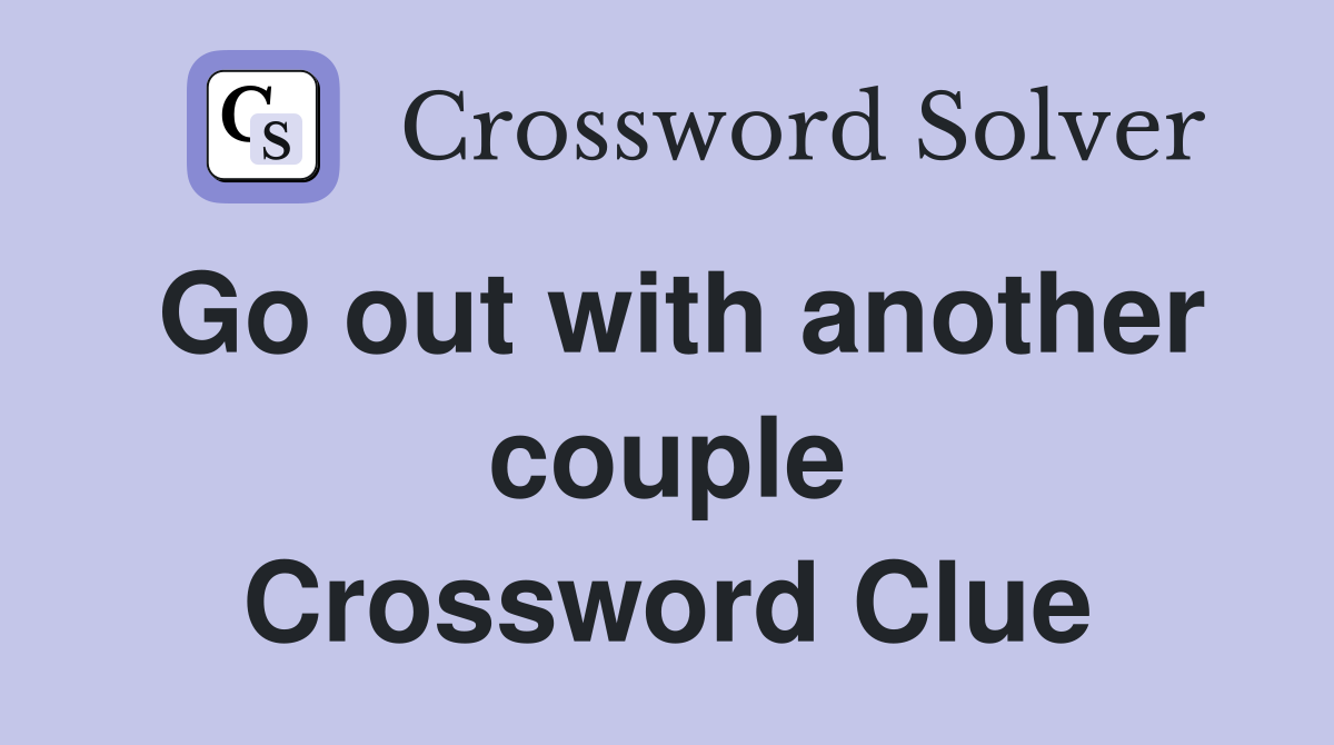 Go out with another couple Crossword Clue