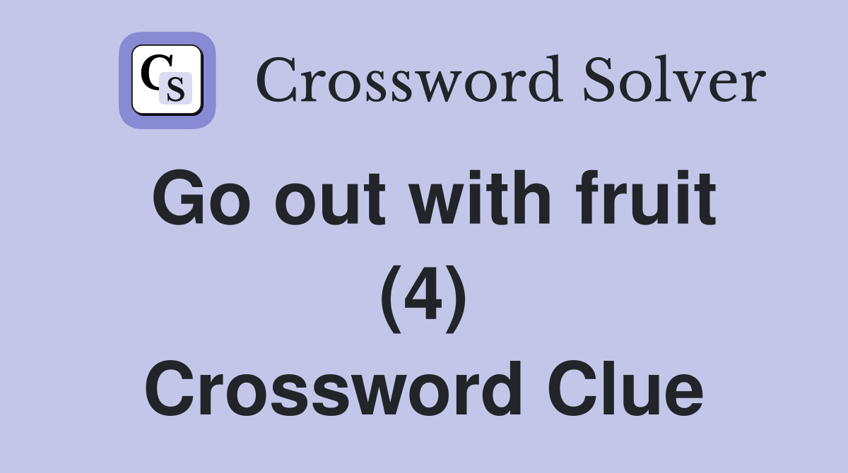 Go out with fruit (4) Crossword Clue