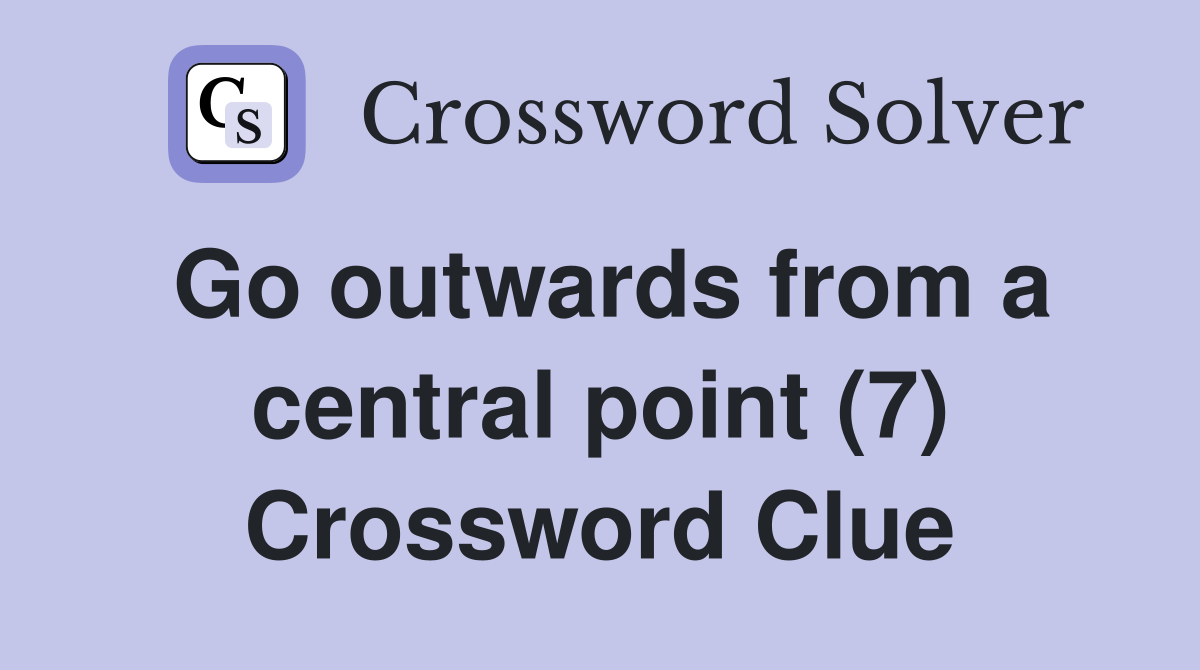 Go outwards from a central point (7) Crossword Clue