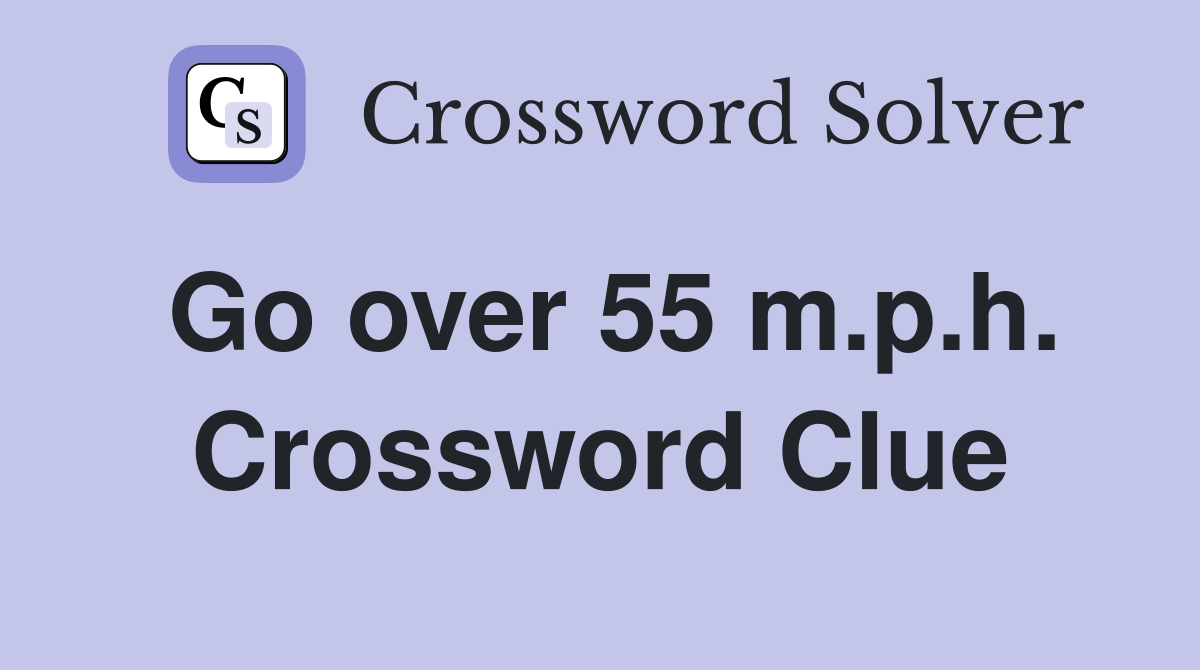 Go over 55 m.p.h. Crossword Clue