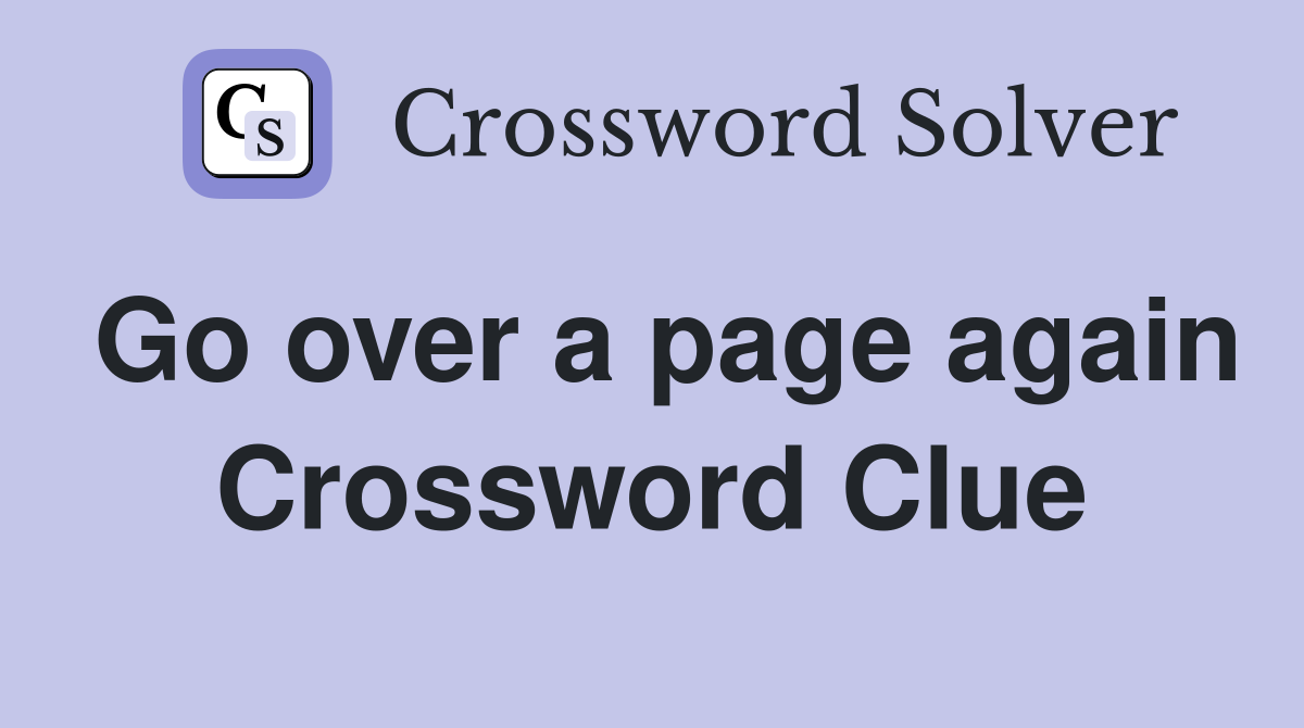 Go over a page again Crossword Clue