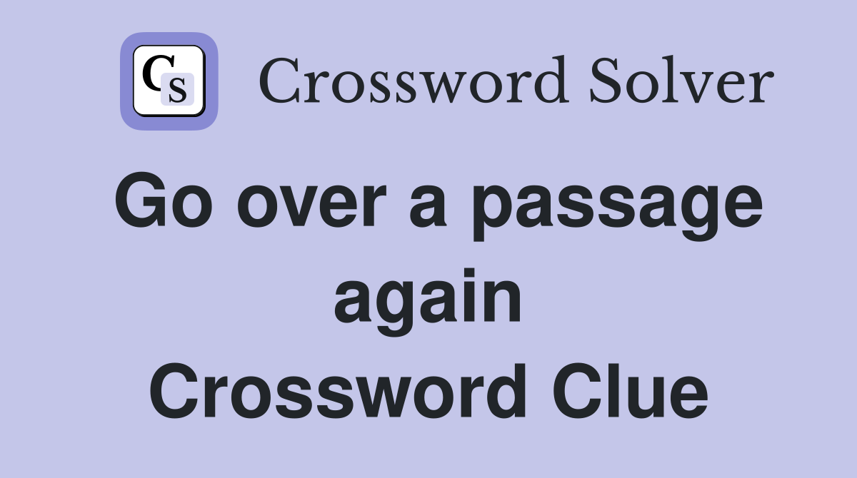 Go over a passage again Crossword Clue