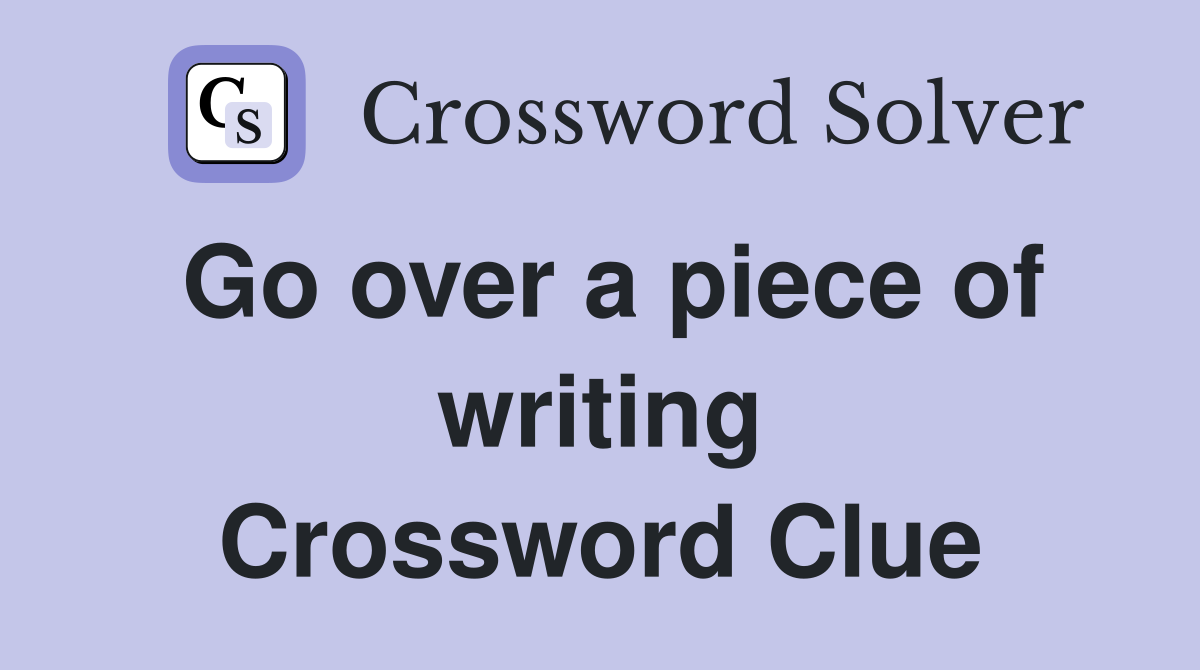 Go over a piece of writing Crossword Clue
