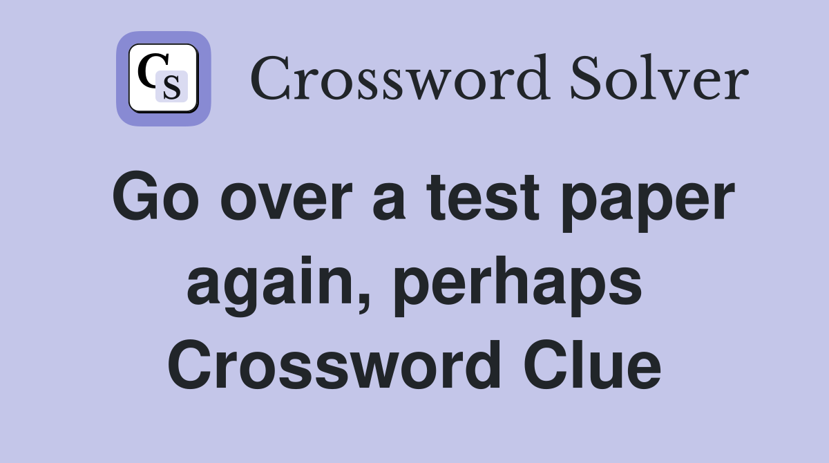 Go over a test paper again, perhaps Crossword Clue