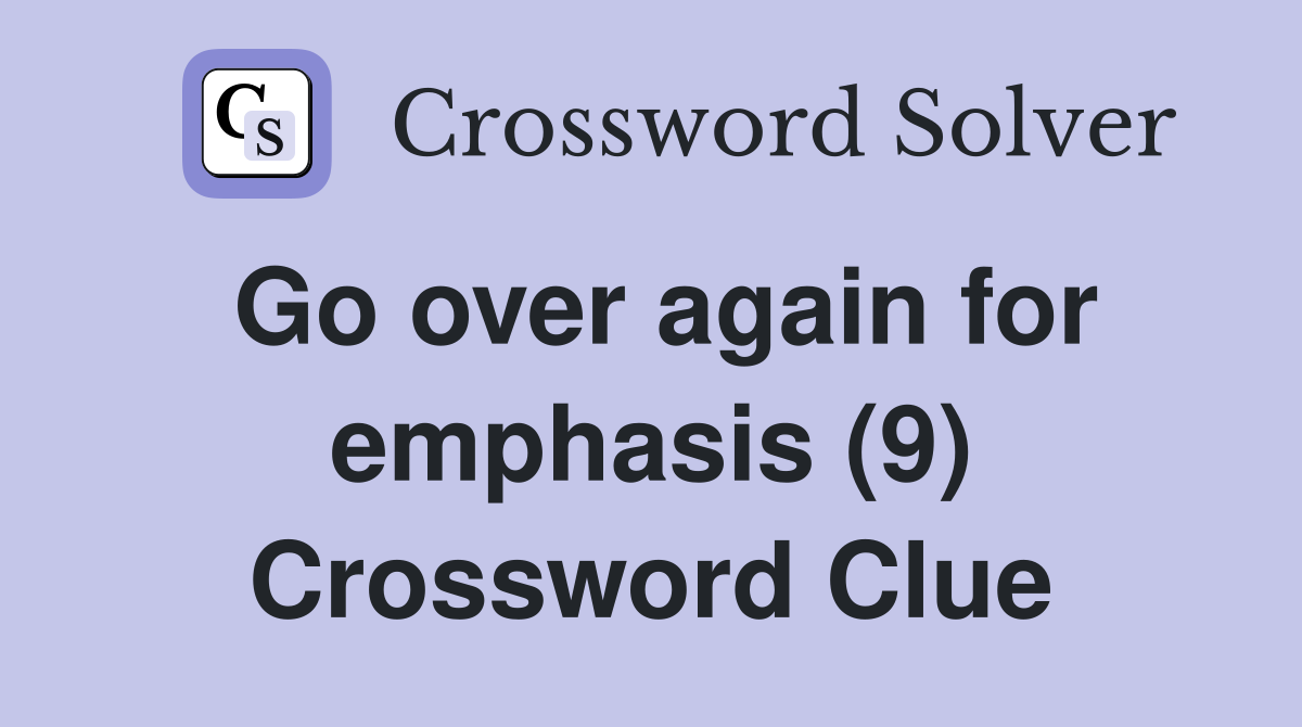 Go over again for emphasis (9) Crossword Clue