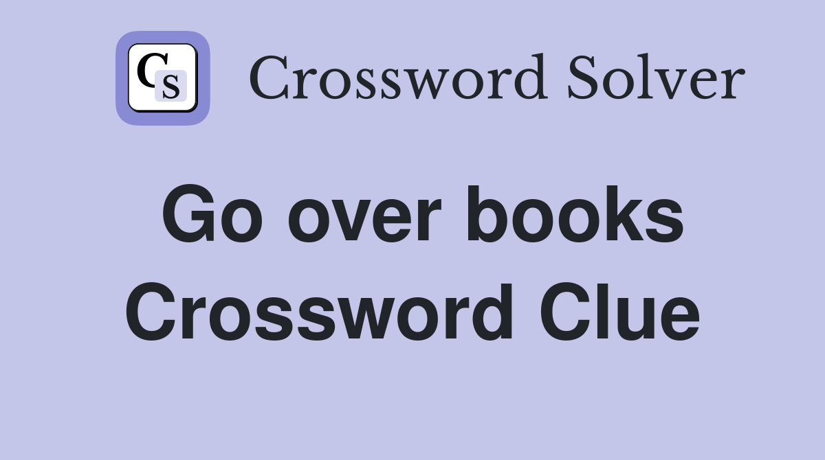 Go over books Crossword Clue