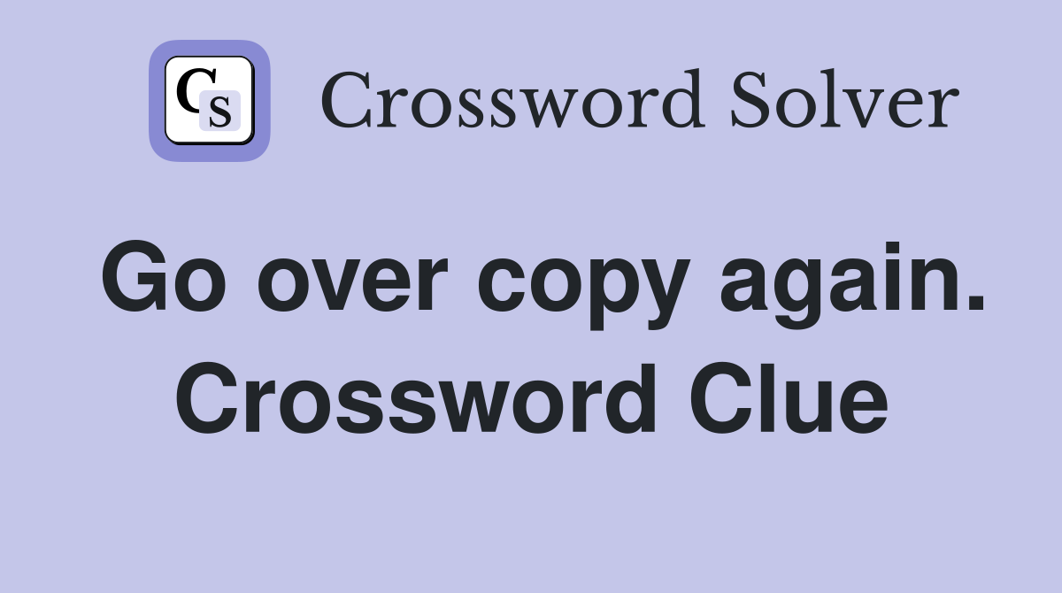 Go over copy again. Crossword Clue